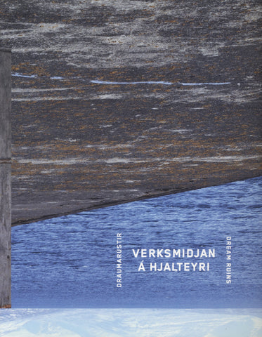 Verksmiðjan á Hjalteyri / Draumarúst / Dream ruins